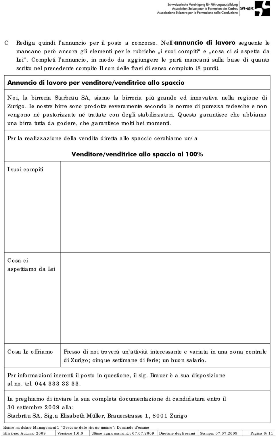 Annuncio di lavoro per venditore/venditrice allo spaccio Noi, la birreria Starbräu SA, siamo la birreria più grande ed innovativa nella regione di Zurigo.