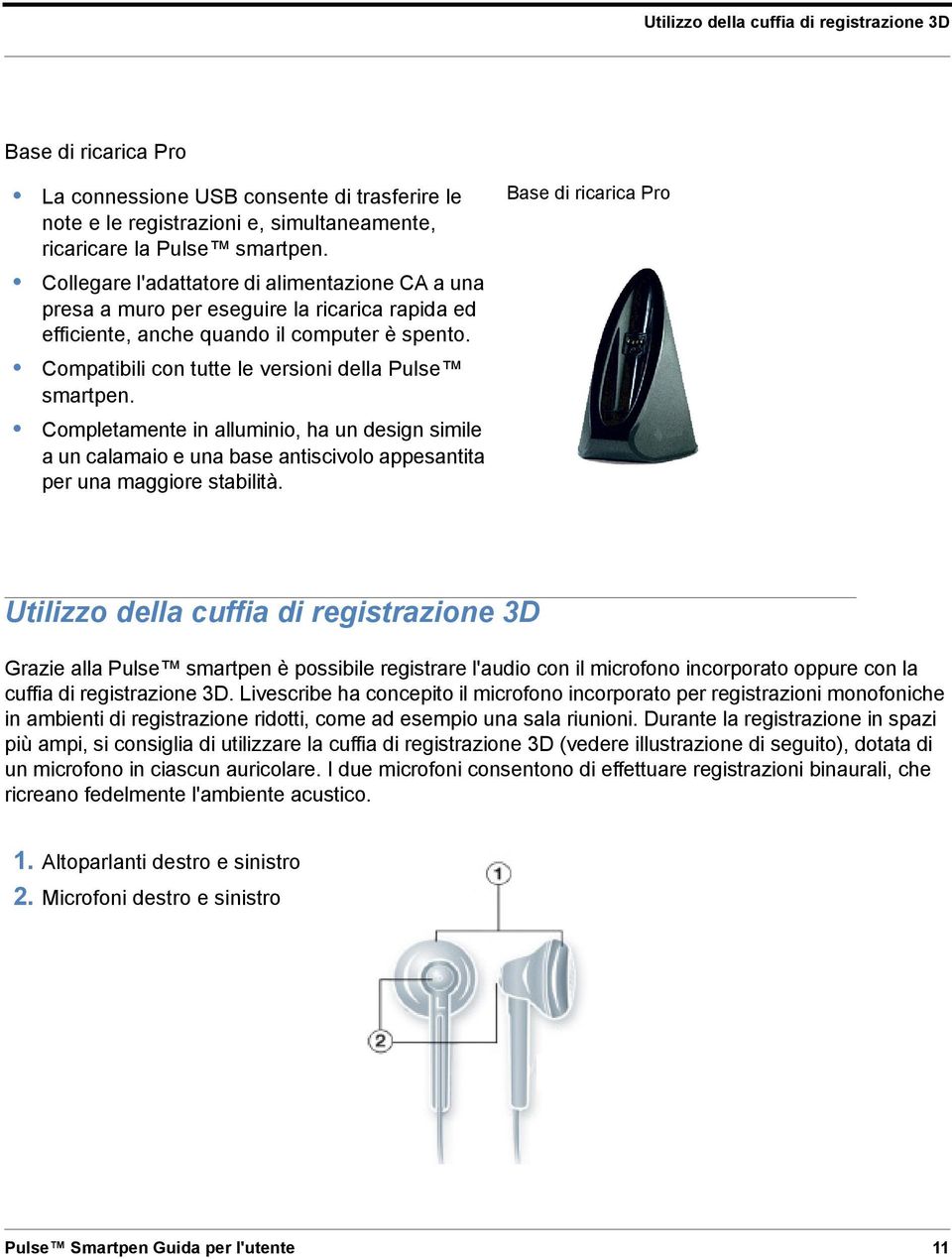 Completamente in alluminio, ha un design simile a un calamaio e una base antiscivolo appesantita per una maggiore stabilità.