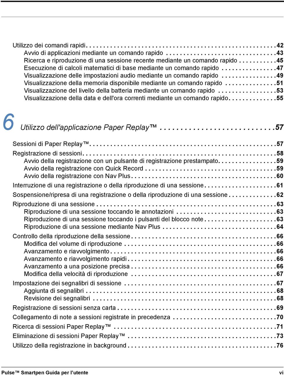 ...............47 Visualizzazione delle impostazioni audio mediante un comando rapido................49 Visualizzazione della memoria disponibile mediante un comando rapido.