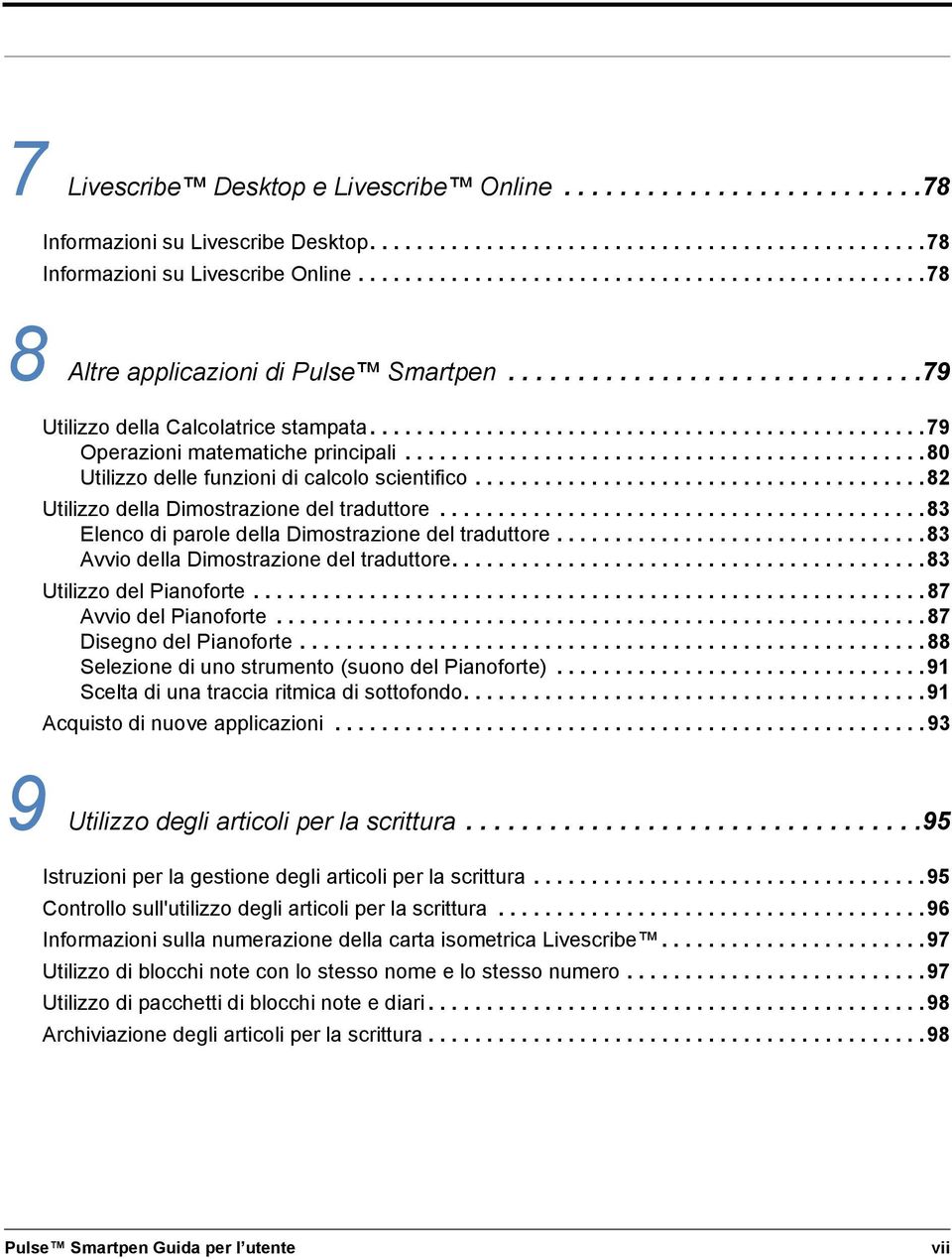 ............................................80 Utilizzo delle funzioni di calcolo scientifico.......................................82 Utilizzo della Dimostrazione del traduttore.