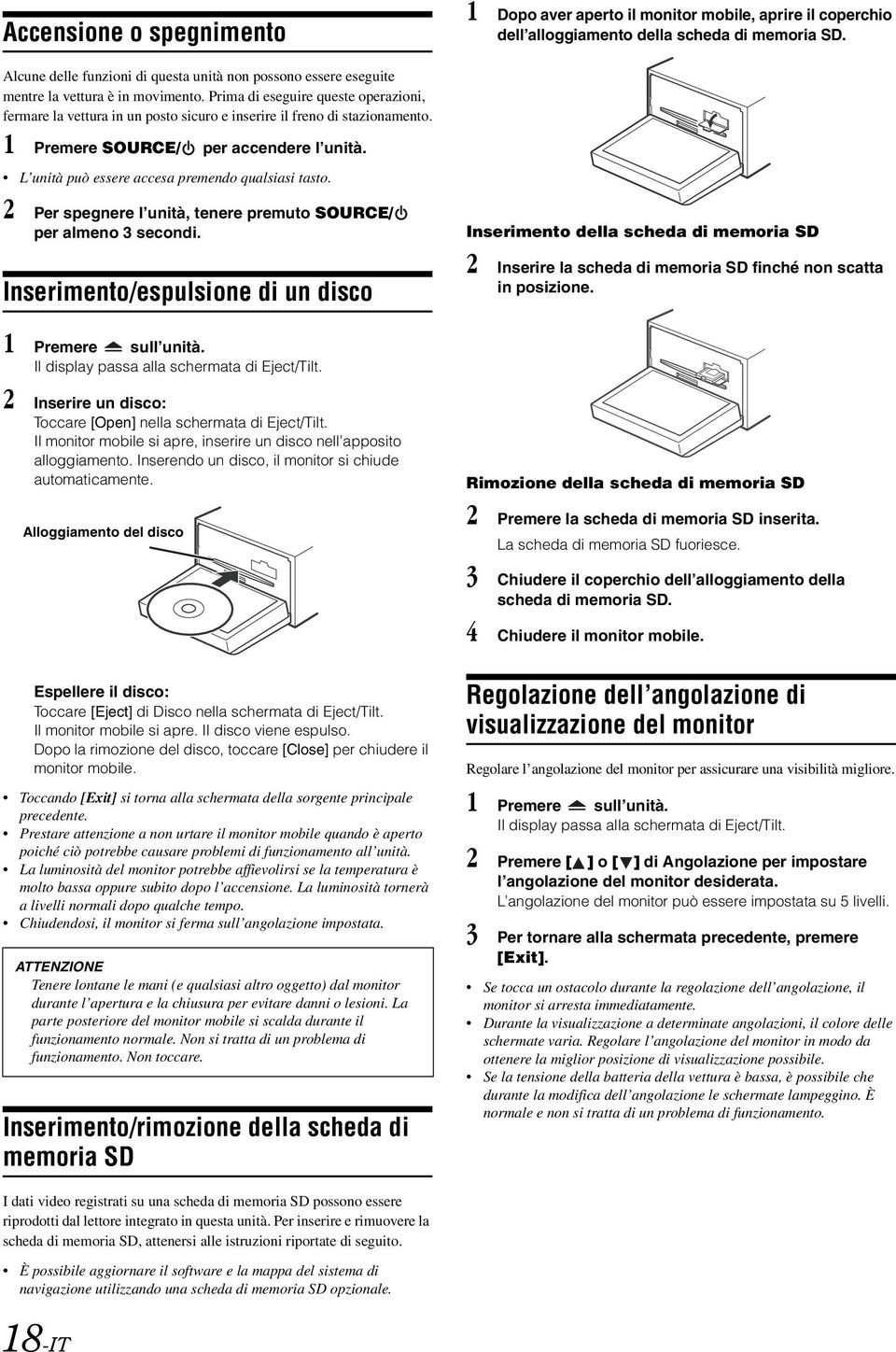 Prima di eseguire queste operazioni, fermare la vettura in un posto sicuro e inserire il freno di stazionamento. 1 Premere SOURCE/ per accendere l unità.