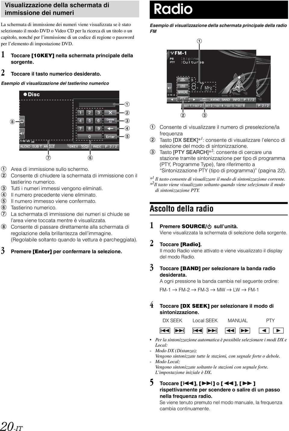 2 Toccare il tasto numerico desiderato. Esempio di visualizzazione del tastierino numerico Radio Esempio di visualizzazione della schermata principale della radio FM Area di immissione sullo schermo.