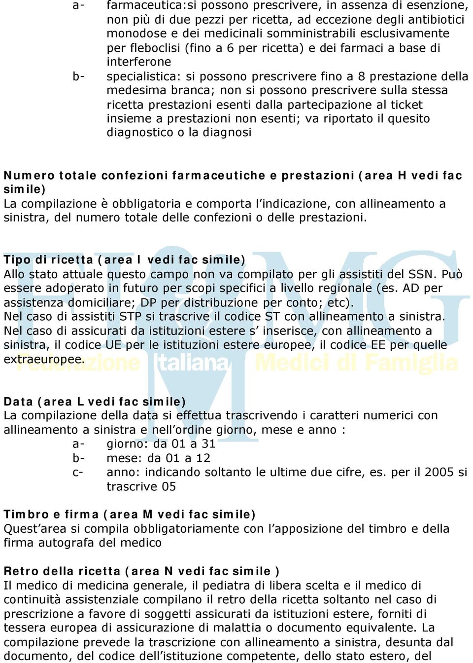 ricetta prestazioni esenti dalla partecipazione al ticket insieme a prestazioni non esenti; va riportato il quesito diagnostico o la diagnosi Numero totale confezioni farmaceutiche e prestazioni