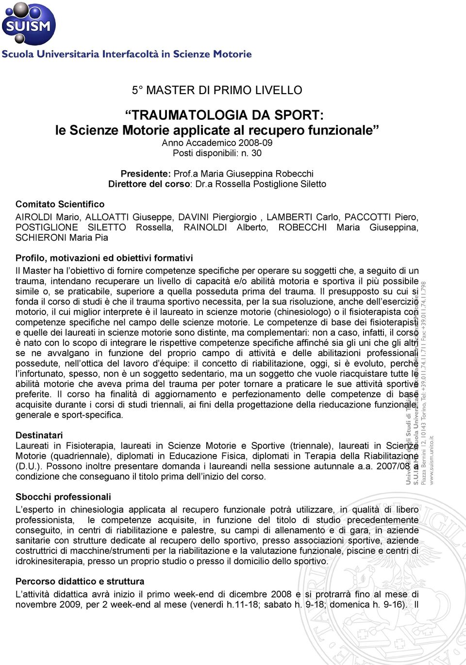 a Rossella Postiglione Siletto Comitato Scientifico AIROLDI Mario, ALLOATTI Giuseppe, DAVINI Piergiorgio, LAMBERTI Carlo, PACCOTTI Piero, POSTIGLIONE SILETTO Rossella, RAINOLDI Alberto, ROBECCHI