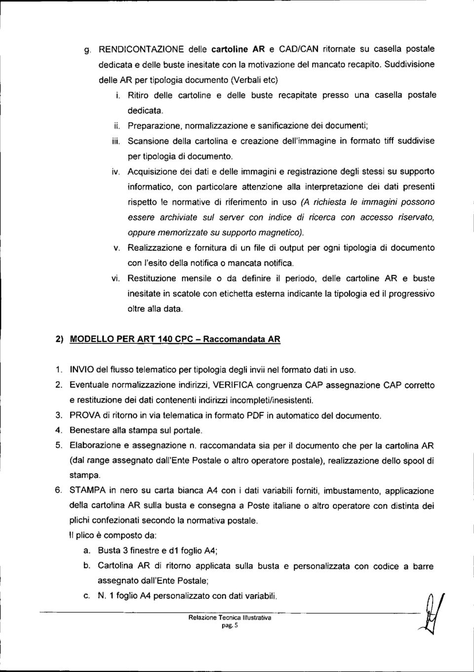 Preparazione, normalizzazione e sanificazione dei documenti; iii. Scansione della cartolina e creazione dell'immagine in formato tift suddivise per tipologia di documento. iv.