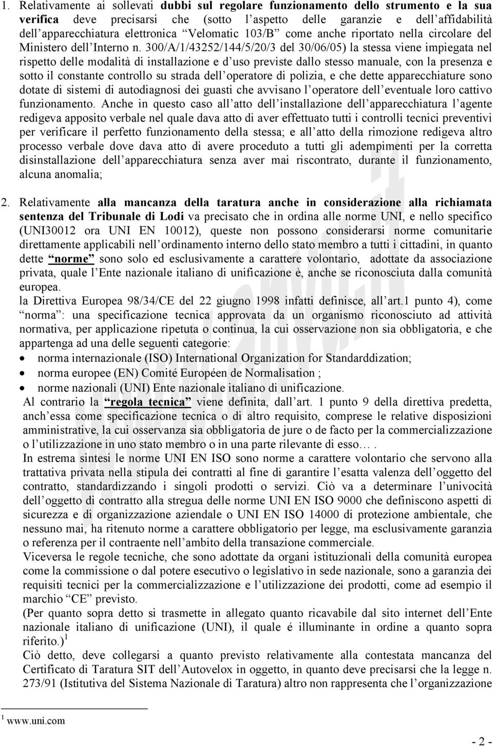 300/A/1/43252/144/5/20/3 del 30/06/05) la stessa viene impiegata nel rispetto delle modalità di installazione e d uso previste dallo stesso manuale, con la presenza e sotto il constante controllo su