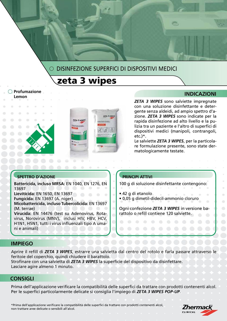 Le salviette ZETA 3 WIPES, per la particolare formulazione presente, sono state dermatologicamente testate.