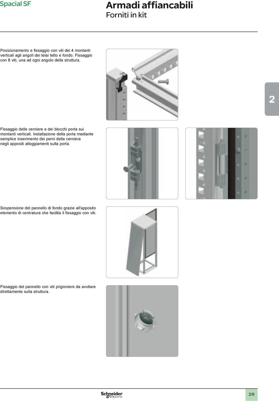 Installazione della porta mediante semplice inserimento dei perni della cerniera negli appositi alloggiamenti sulla porta.