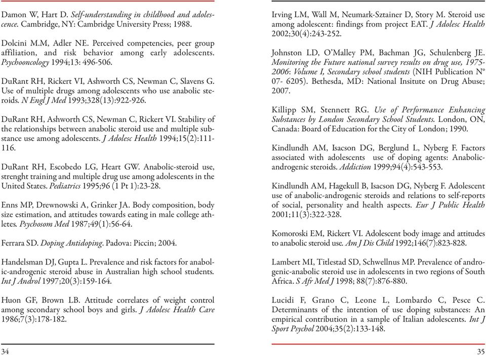 Use of multiple drugs among adolescents who use anabolic steroids. N Engl J Med 1993;328(13):922-926. DuRant RH, Ashworth CS, Newman C, Rickert VI.