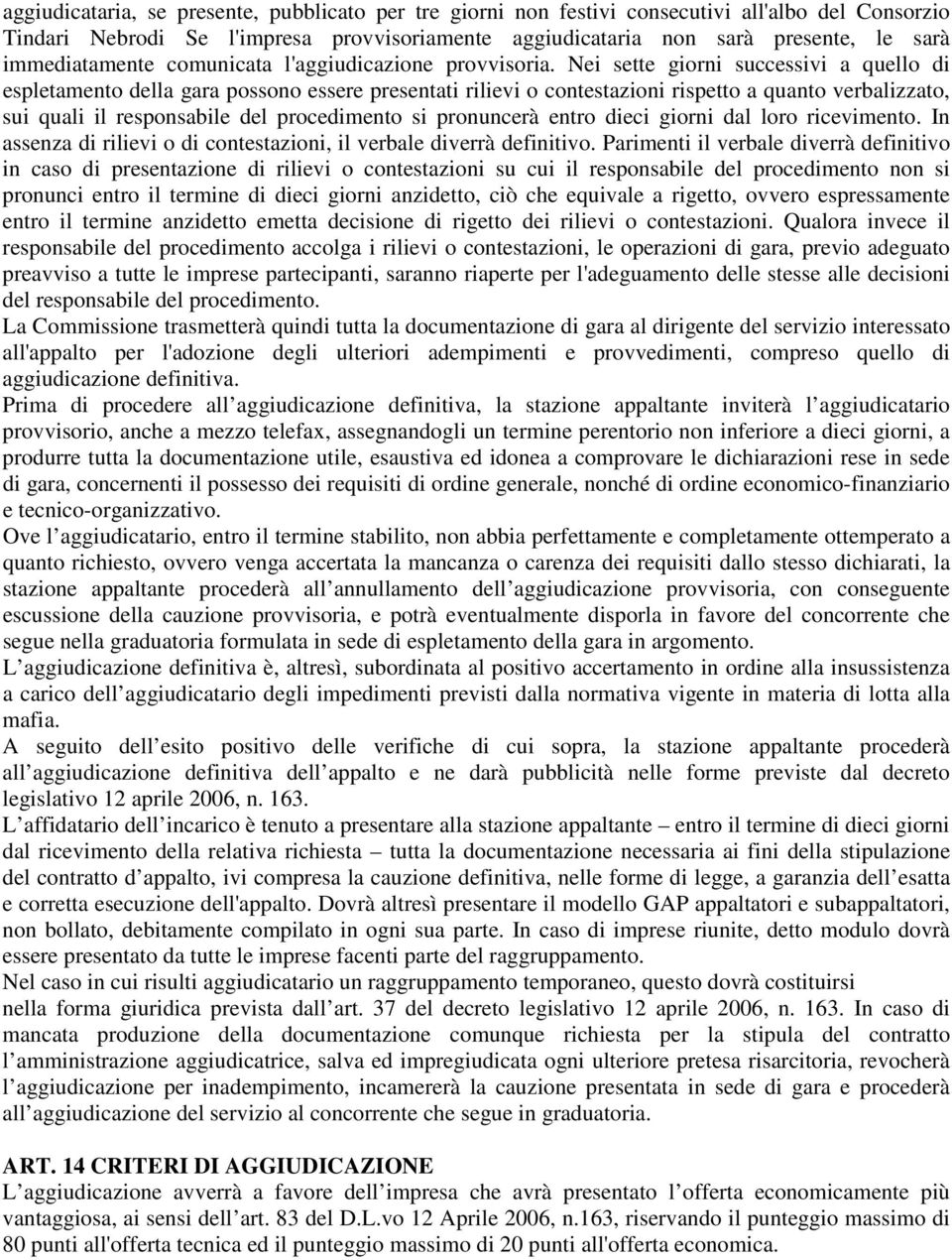 Nei sette giorni successivi a quello di espletamento della gara possono essere presentati rilievi o contestazioni rispetto a quanto verbalizzato, sui quali il responsabile del procedimento si