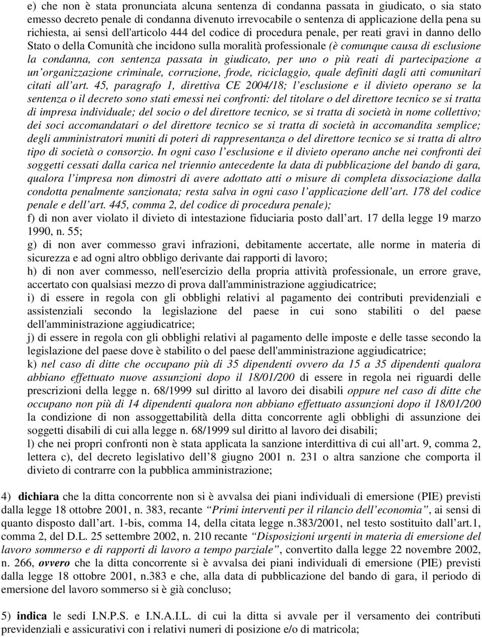 la condanna, con sentenza passata in giudicato, per uno o più reati di partecipazione a un organizzazione criminale, corruzione, frode, riciclaggio, quale definiti dagli atti comunitari citati all