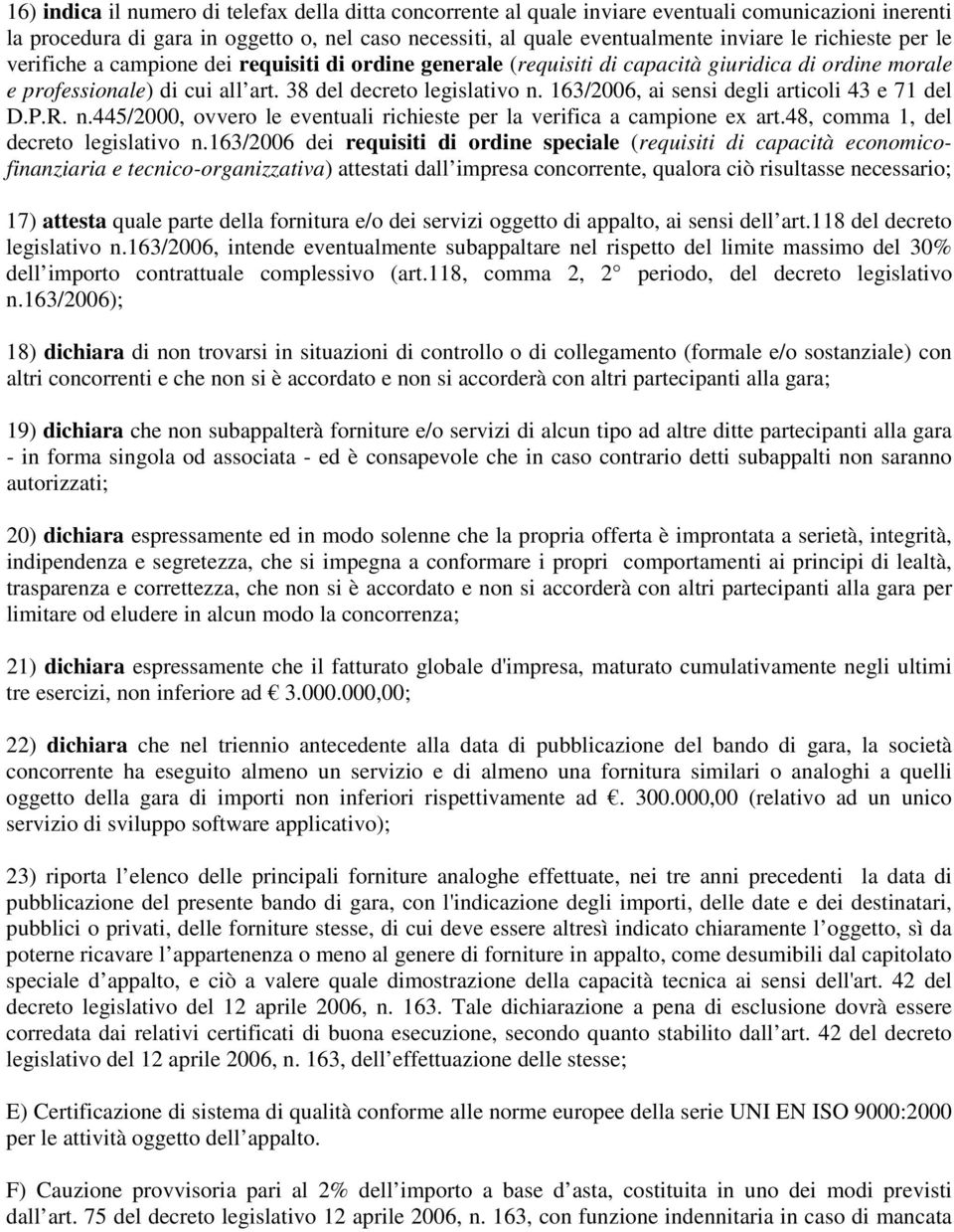 163/2006, ai sensi degli articoli 43 e 71 del D.P.R. n.445/2000, ovvero le eventuali richieste per la verifica a campione ex art.48, comma 1, del decreto legislativo n.