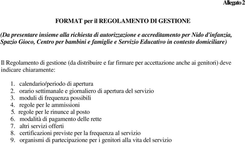 calendario/periodo di apertura 2. orario settimanale e giornaliero di apertura del servizio 3. moduli di frequenza possibili 4. regole per le ammissioni 5.