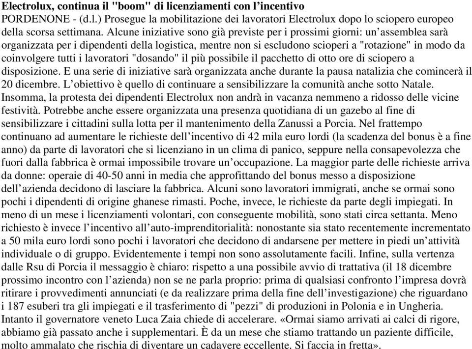 i lavoratori "dosando" il più possibile il pacchetto di otto ore di sciopero a disposizione. E una serie di iniziative sarà organizzata anche durante la pausa natalizia che comincerà il 20 dicembre.