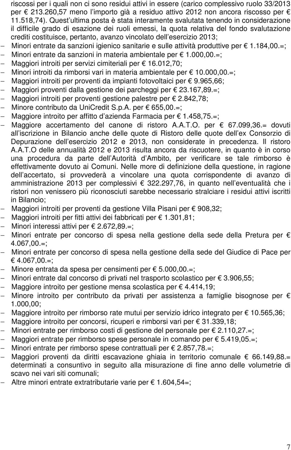 avanzo vincolato dell esercizio 2013; Minori entrate da sanzioni igienico sanitarie e sulle attività produttive per 1.184,00.=; Minori entrate da sanzioni in materia ambientale per 1.000,00.