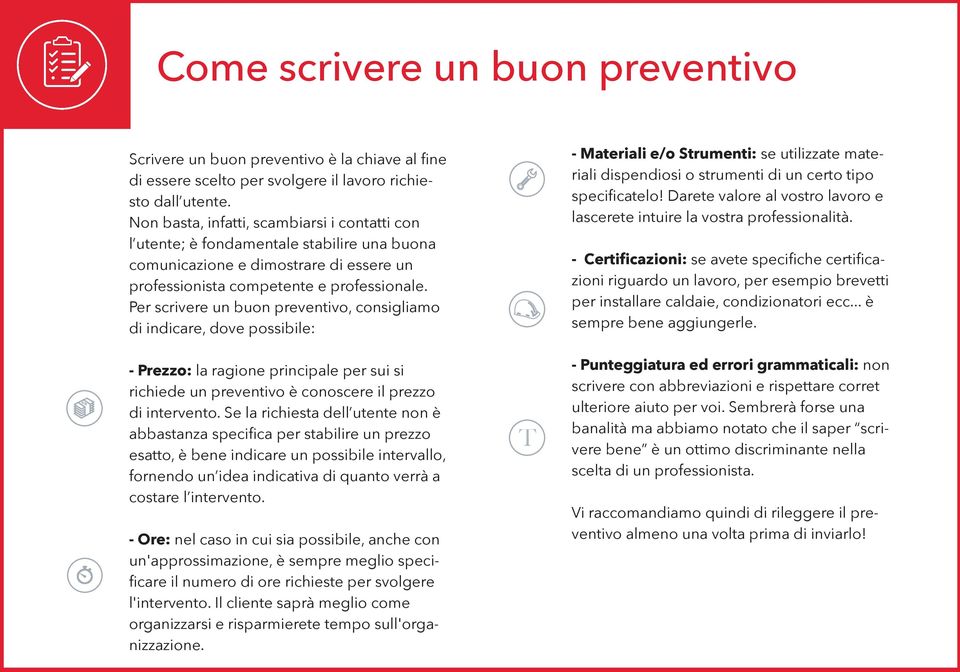 Per scrivere un buon preventivo, consigliamo di indicare, dove possibile: - Prezzo: la ragione principale per sui si richiede un preventivo è conoscere il prezzo di intervento.