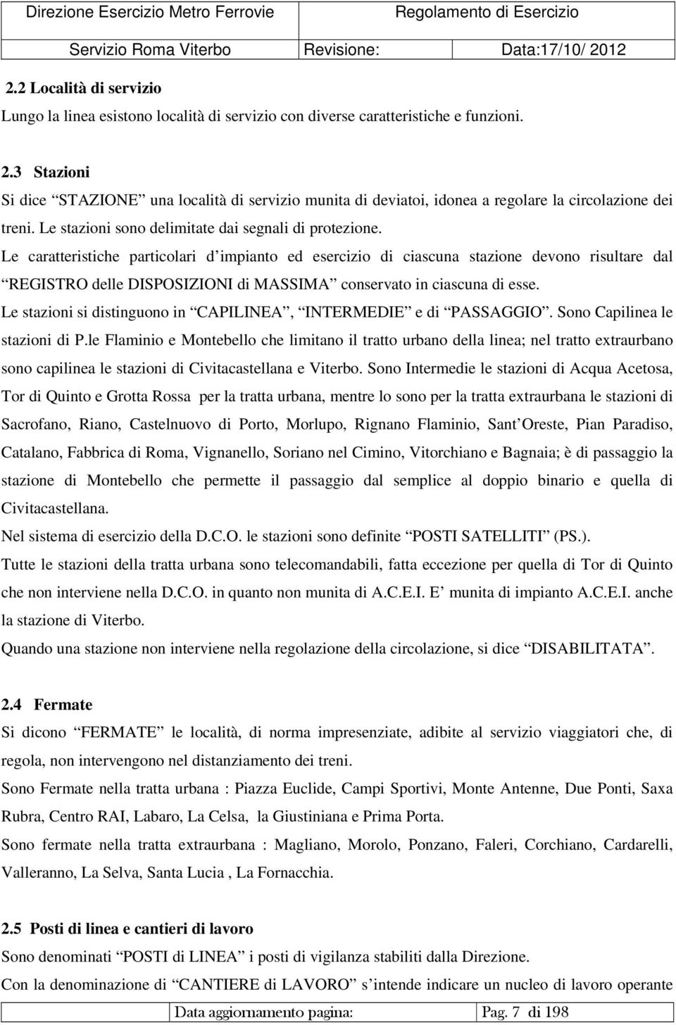 Le caratteristiche particolari d impianto ed esercizio di ciascuna stazione devono risultare dal REGISTRO delle DISPOSIZIONI di MASSIMA conservato in ciascuna di esse.