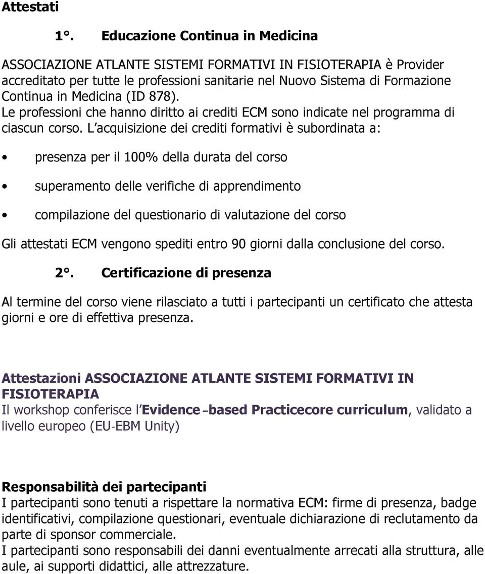 (ID 878). Le professioni che hanno diritto ai crediti ECM sono indicate nel programma di ciascun corso.