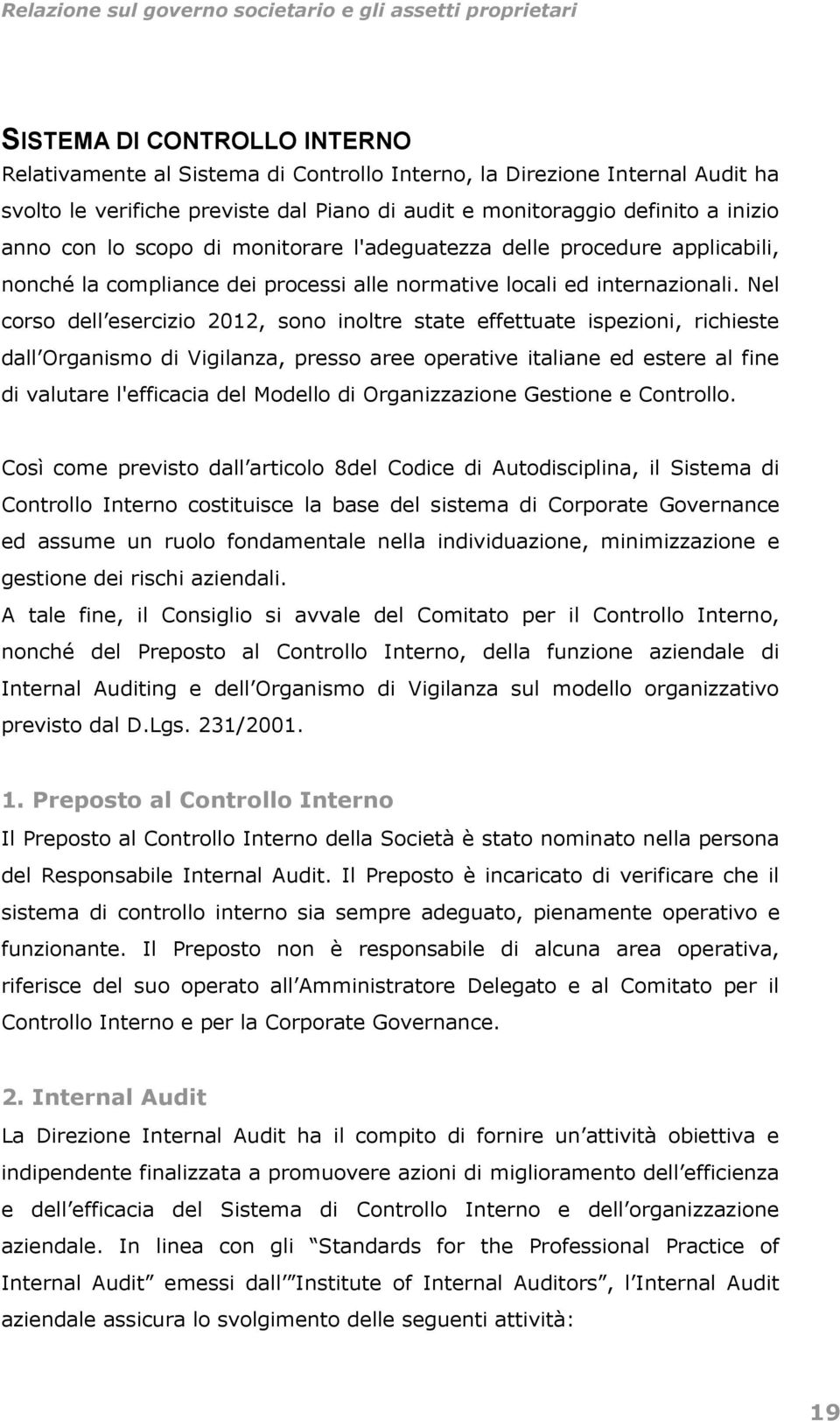 Nel corso dell esercizio 2012, sono inoltre state effettuate ispezioni, richieste dall Organismo di Vigilanza, presso aree operative italiane ed estere al fine di valutare l'efficacia del Modello di