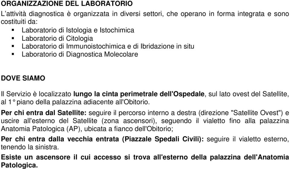 del Satellite, al 1 piano della palazzina adiacente all'obitorio.