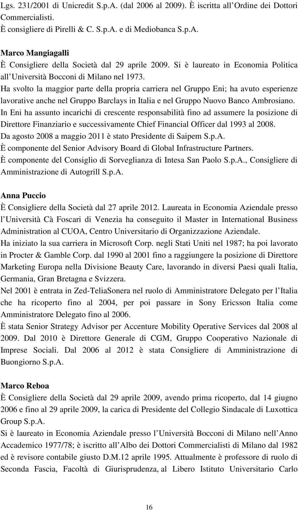 Ha svolto la maggior parte della propria carriera nel Gruppo Eni; ha avuto esperienze lavorative anche nel Gruppo Barclays in Italia e nel Gruppo Nuovo Banco Ambrosiano.