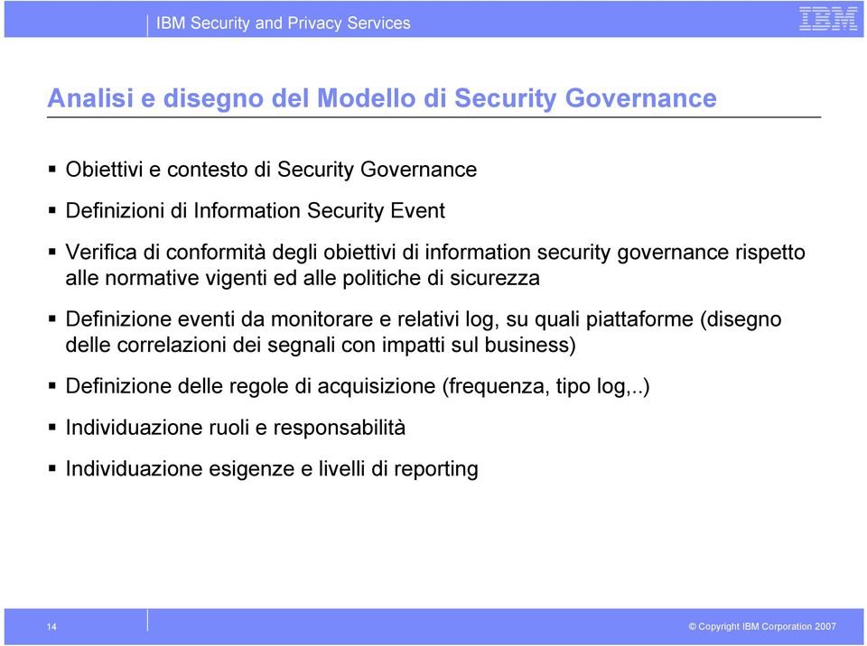 Definizione eventi da monitorare e relativi log, su quali piattaforme (disegno delle correlazioni dei segnali con impatti sul business)