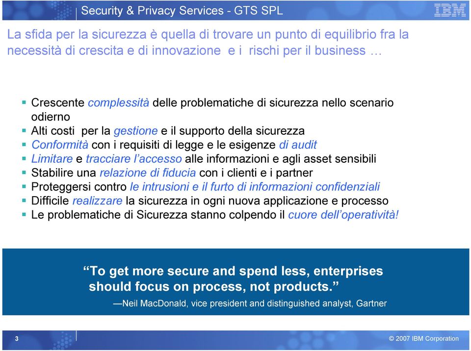 tracciare l accesso alle informazioni e agli asset sensibili Stabilire una relazione di fiducia con i clienti e i partner Proteggersi contro le intrusioni e il furto di informazioni confidenziali