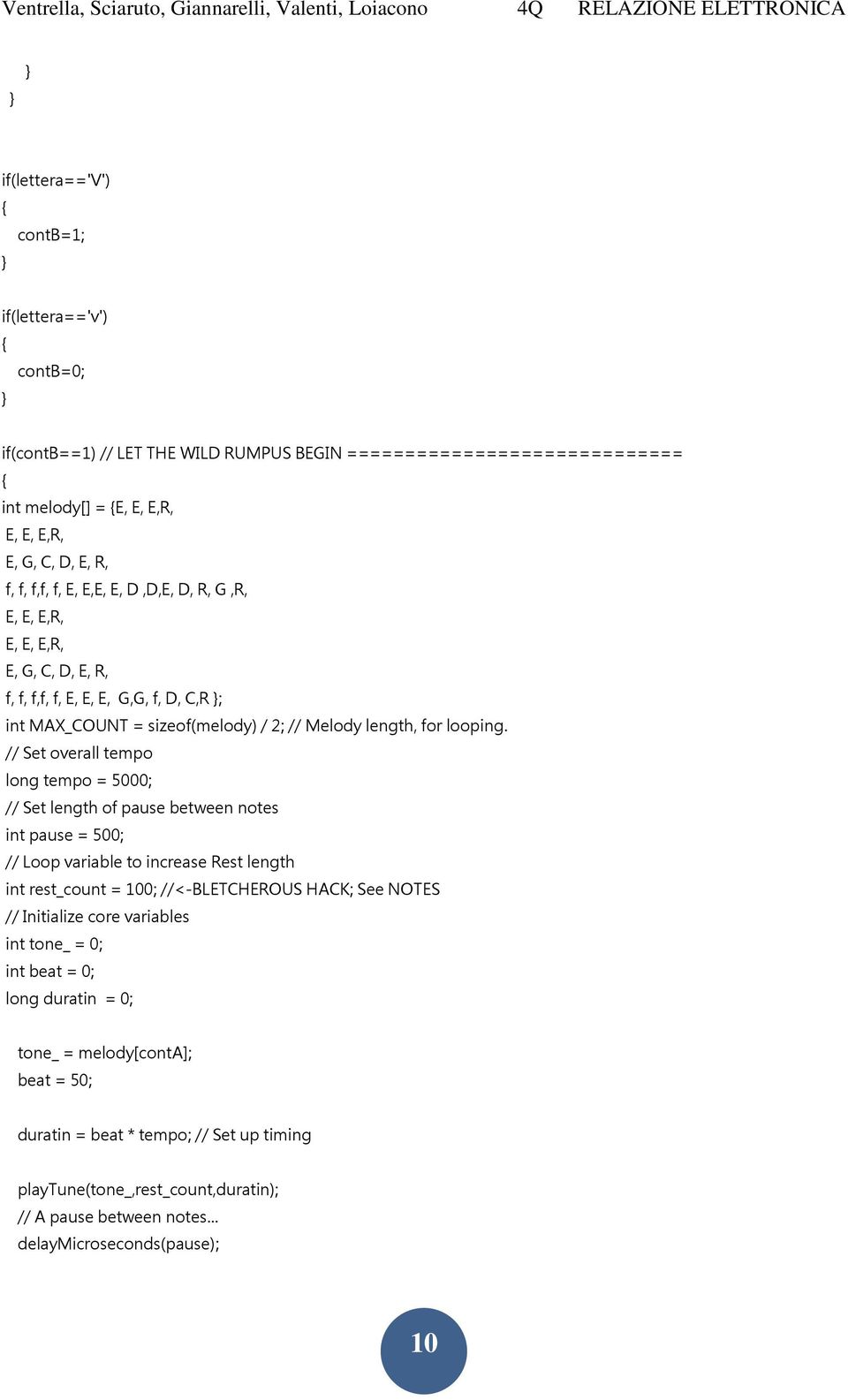 // Set overall tempo long tempo = 5000; // Set length of pause between notes int pause = 500; // Loop variable to increase Rest length int rest_count = 100; //<-BLETCHEROUS HACK; See NOTES //