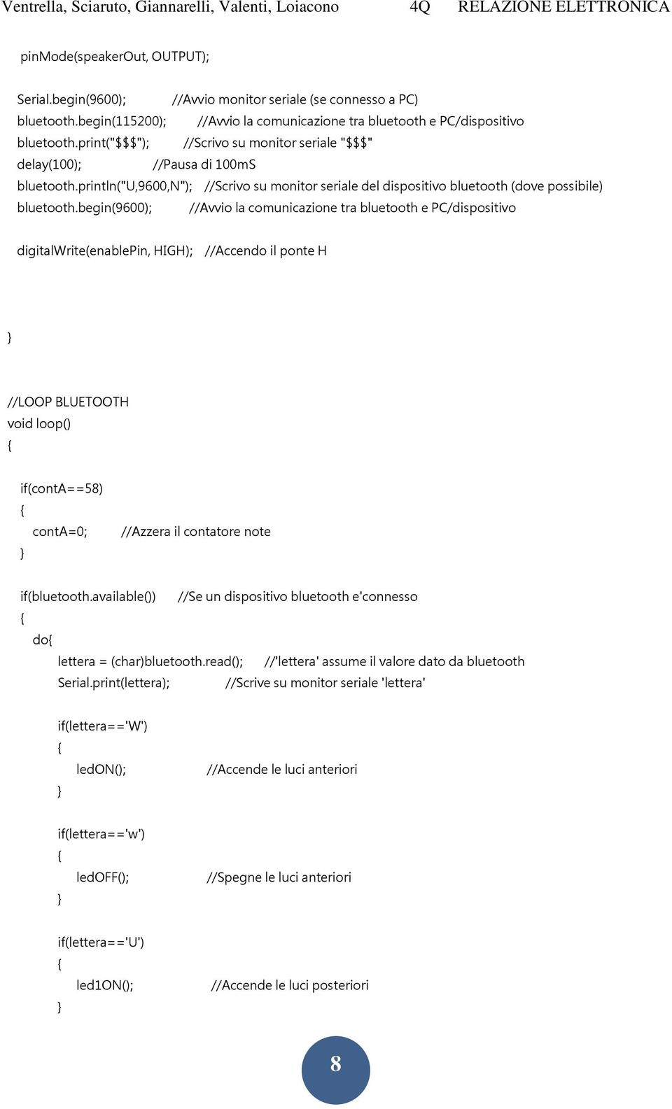 begin(9600); //Avvio la comunicazione tra bluetooth e PC/dispositivo digitalwrite(enablepin, HIGH); //Accendo il ponte H //LOOP BLUETOOTH void loop() if(conta==58) conta=0; //Azzera il contatore note