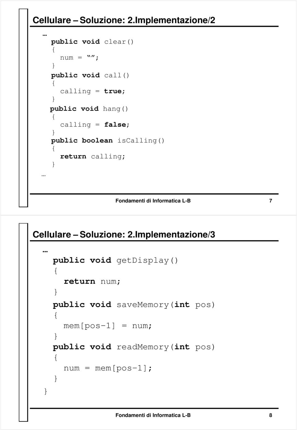 calling = false; public boolean iscalling() return calling; Fondamenti di Informatica L-B 7