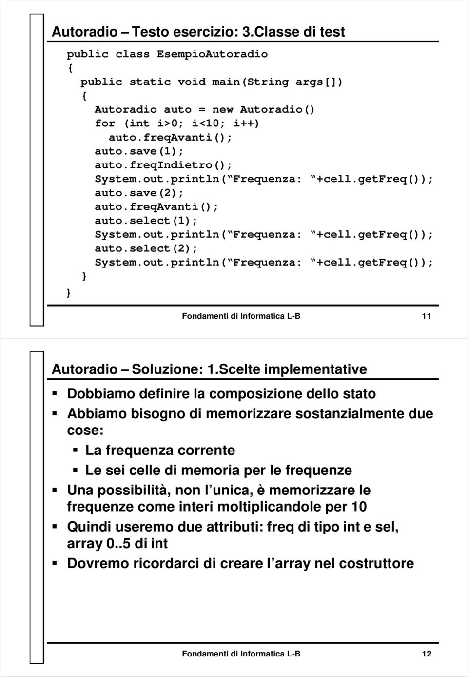 out.println( Frequenza: +cell.getfreq()); Fondamenti di Informatica L-B 11 Autoradio Soluzione: 1.