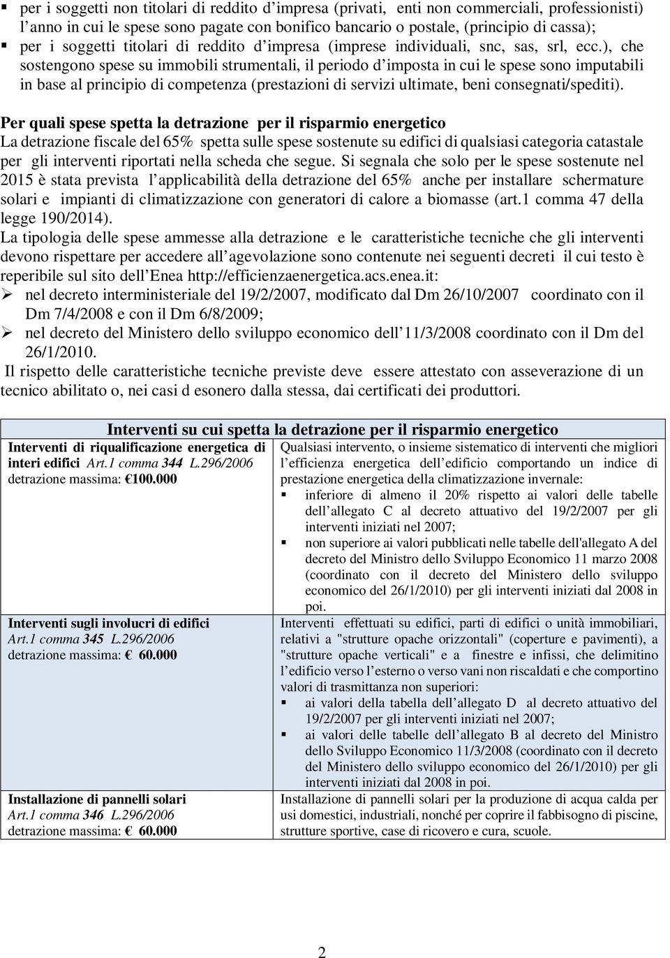 ), che sostengono spese su immobili strumentali, il periodo d imposta in cui le spese sono imputabili in base al principio di competenza (prestazioni di servizi ultimate, beni consegnati/spediti).