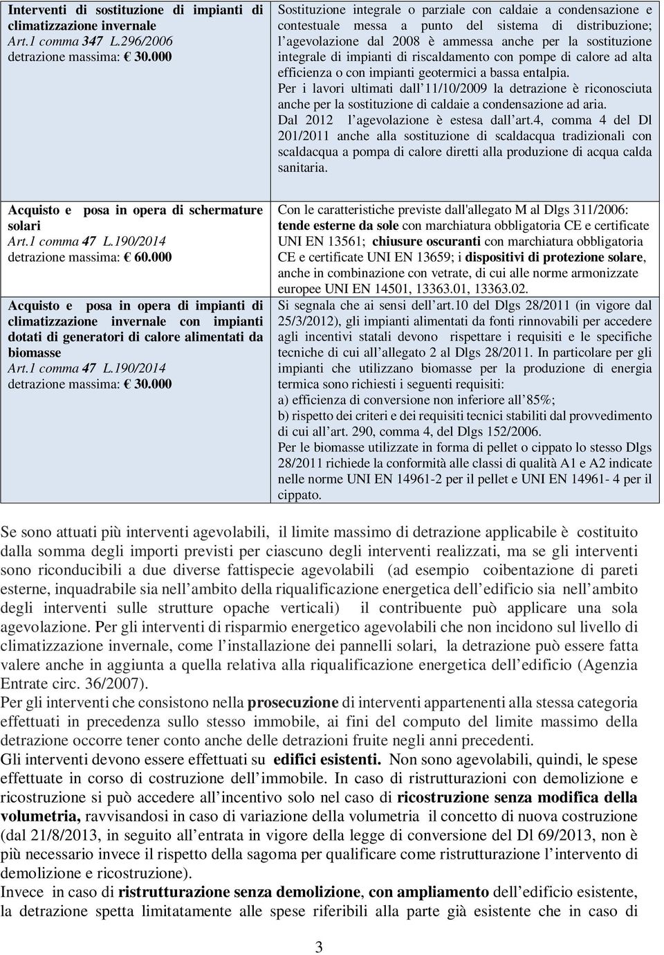 impianti di riscaldamento con pompe di calore ad alta efficienza o con impianti geotermici a bassa entalpia.