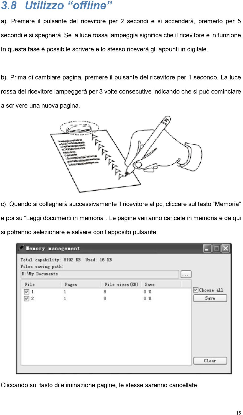 La luce rossa del ricevitore lampeggerà per 3 volte consecutive indicando che si può cominciare a scrivere una nuova pagina. c).