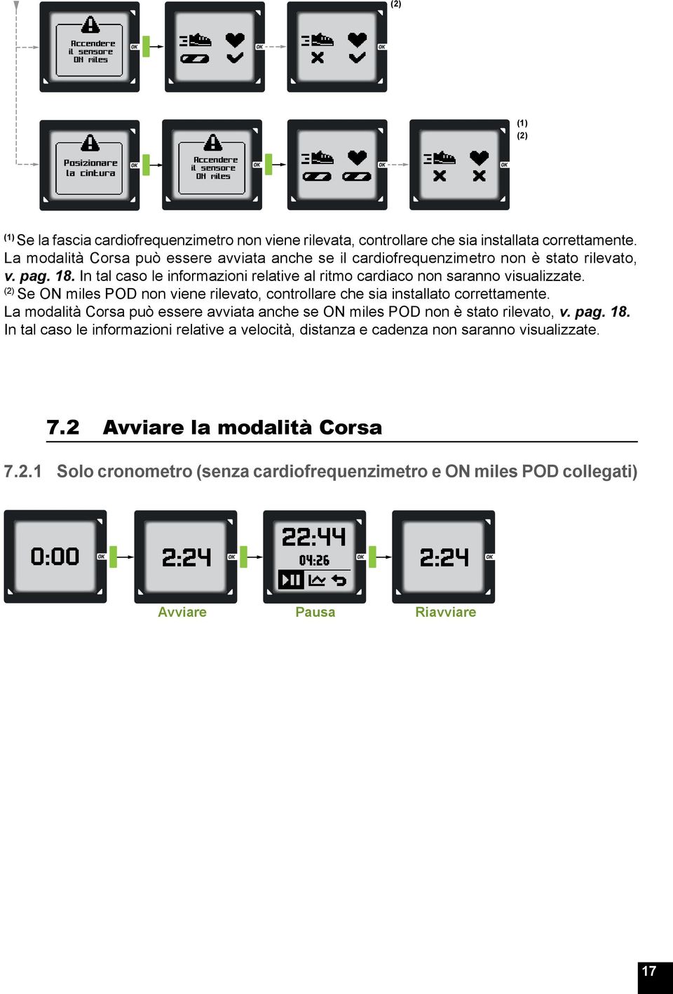 In tal caso le informazioni relative al ritmo cardiaco non saranno visualizzate. (2) Se ON miles POD non viene rilevato, controllare che sia installato correttamente.