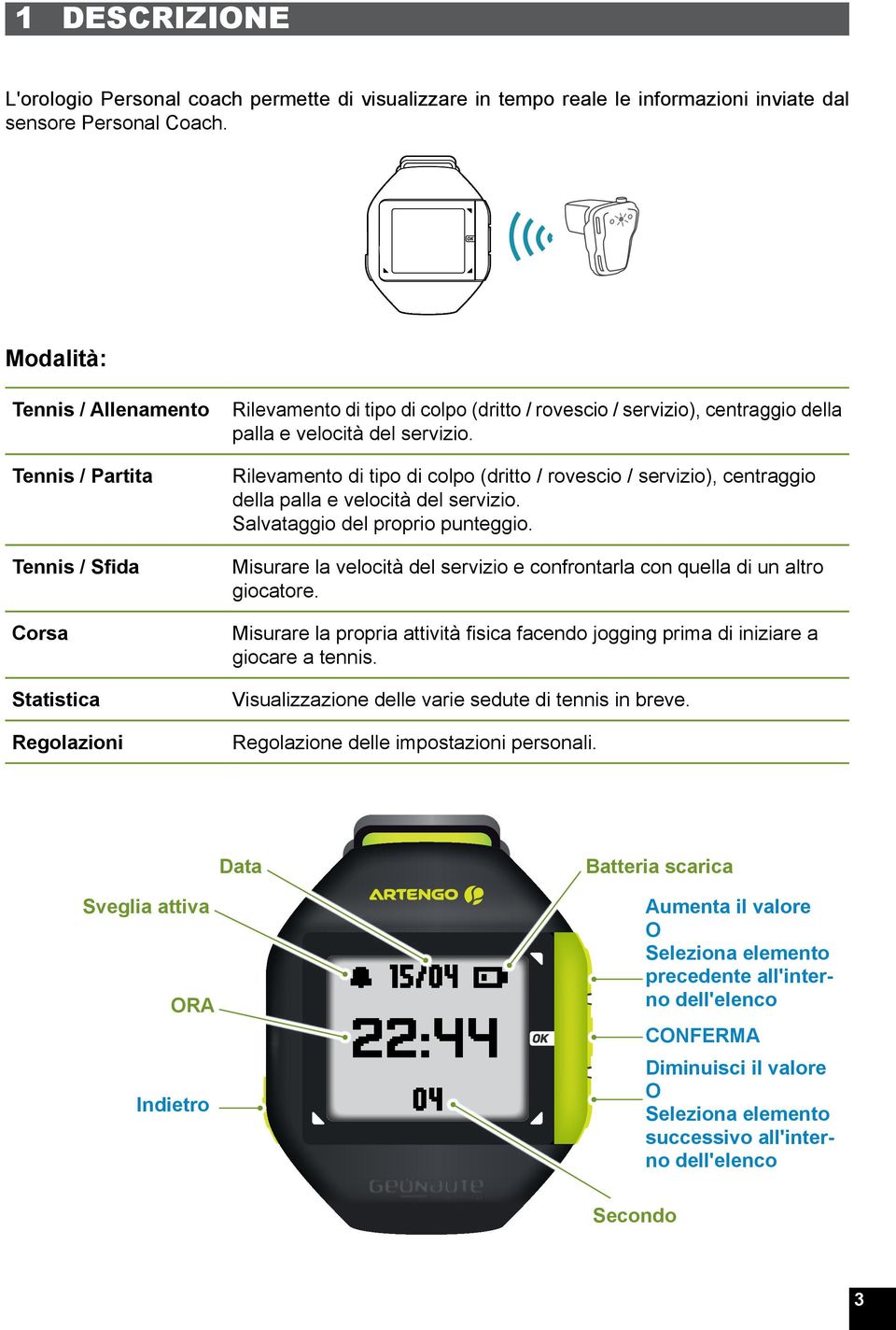 Tennis / Partita Rilevamento di tipo di colpo (dritto / rovescio / servizio), centraggio della palla e velocità del servizio. Salvataggio del proprio punteggio.