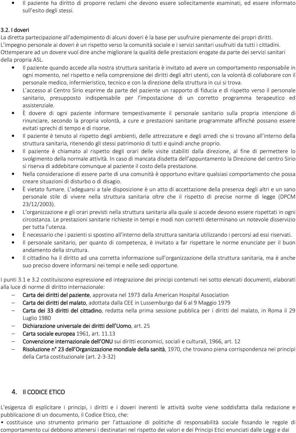 L impegno personale ai doveri è un rispetto verso la comunità sociale e i servizi sanitari usufruiti da tutti i cittadini.