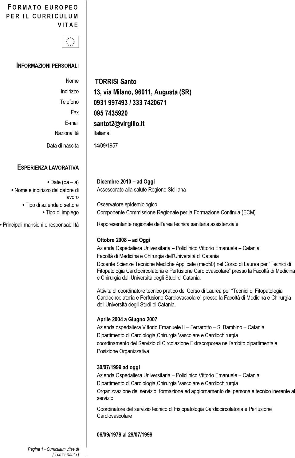 it Italiana Data di nascita 14/09/1957 ESPERIENZA LAVORATIVA Date (da a) Nome e indirizzo del datore di lavoro Tipo di azienda o settore Tipo di impiego Principali mansioni e responsabilità Dicembre