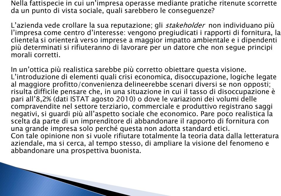 imprese a maggior impatto ambientale e i dipendenti più determinati si rifiuteranno di lavorare per un datore che non segue principi morali corretti.