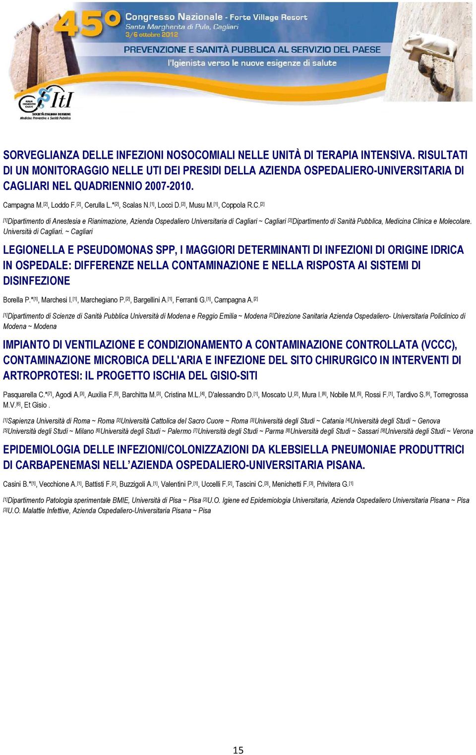 [2], Musu M., Coppola R.C. [2] Dipartimento di Anestesia e Rianimazione, Azienda Ospedaliero Universitaria di Cagliari ~ Cagliari [2] Dipartimento di Sanità Pubblica, Medicina Clinica e Molecolare.