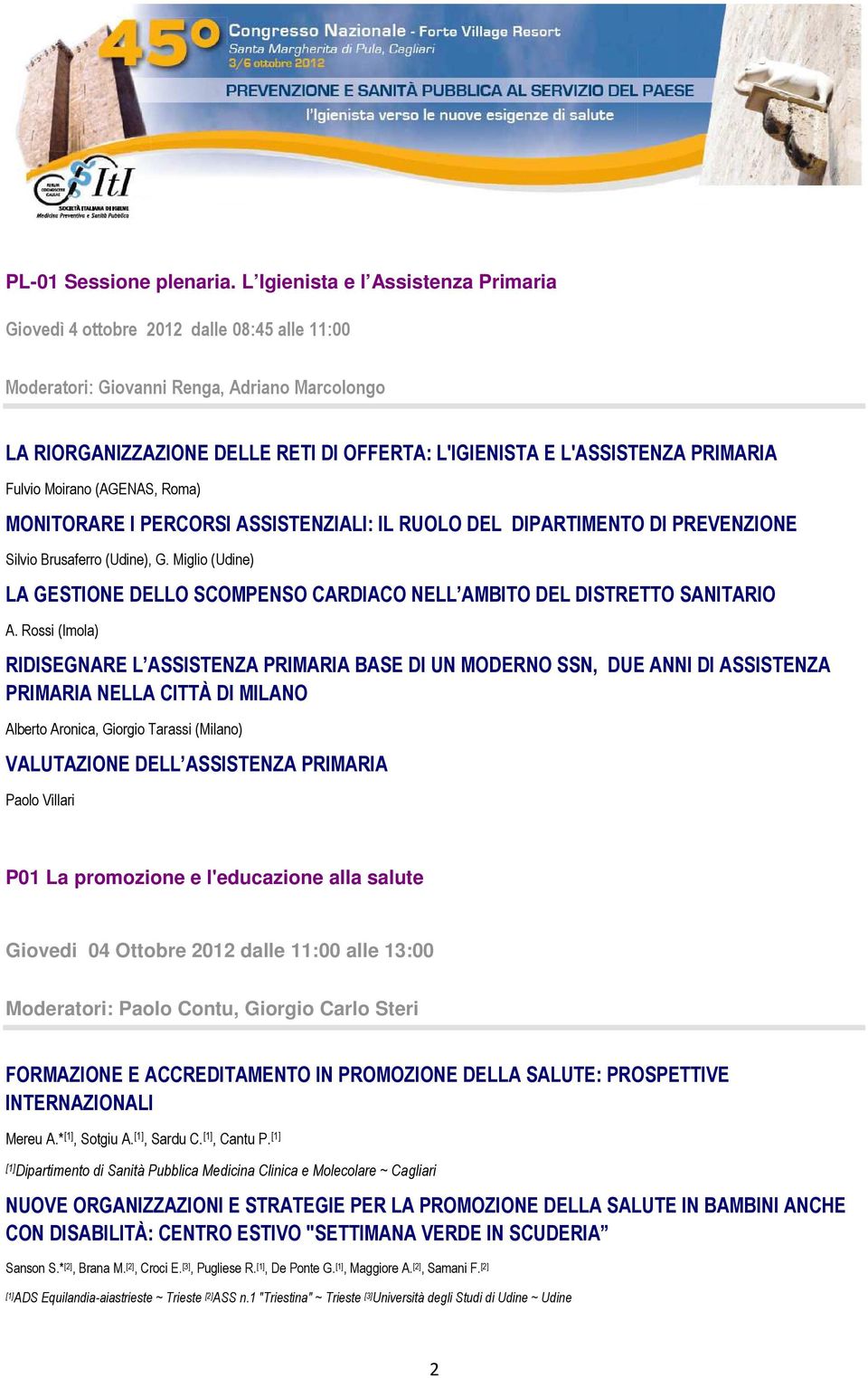 PRIMARIA Fulvio Moirano (AGENAS, Roma) MONITORARE I PERCORSI ASSISTENZIALI: IL RUOLO DEL DIPARTIMENTO DI PREVENZIONE Silvio Brusaferro (Udine), G.