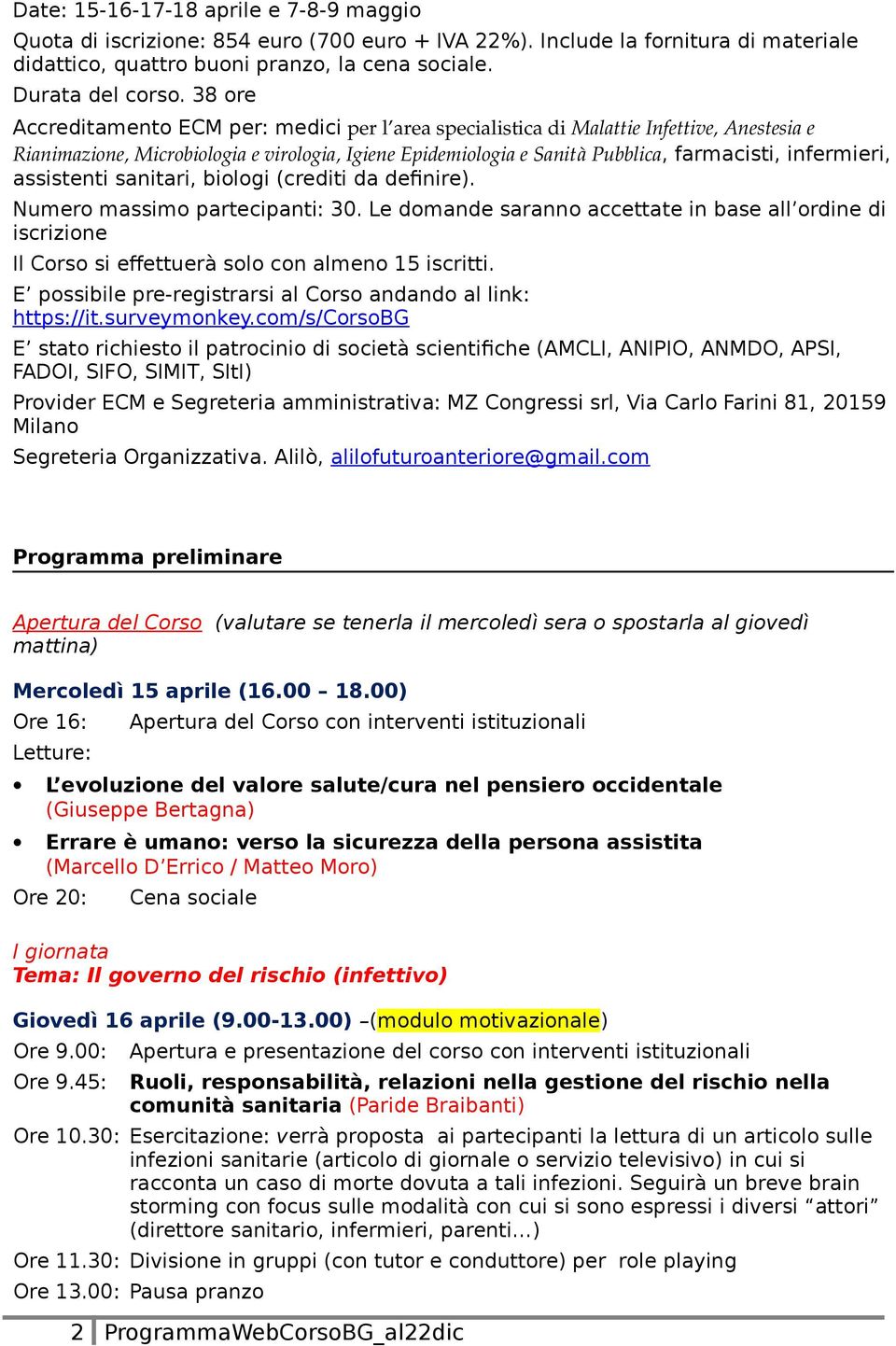 infermieri, assistenti sanitari, biologi (crediti da definire). Numero massimo partecipanti: 30.