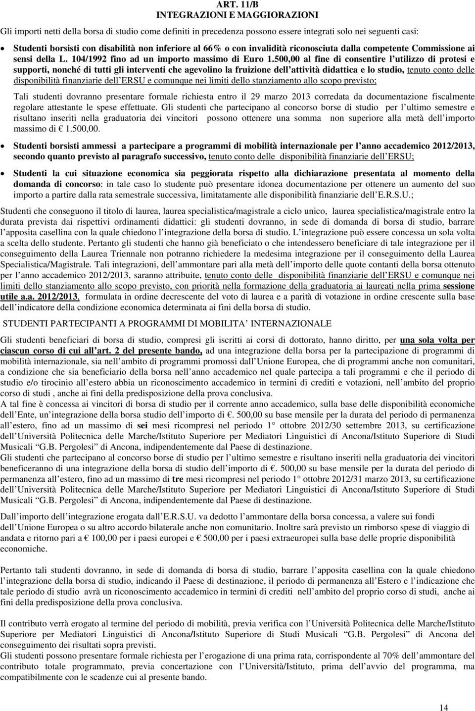 500,00 al fine di consentire l utilizzo di protesi e supporti, nonché di tutti gli interventi che agevolino la fruizione dell attività didattica e lo studio, tenuto conto delle disponibilità