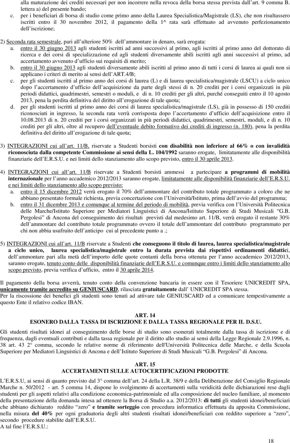 avvenuto perfezionamento dell iscrizione; 2) Seconda rata semestrale, pari all ulteriore 50% dell ammontare in denaro, sarà erogata: a.