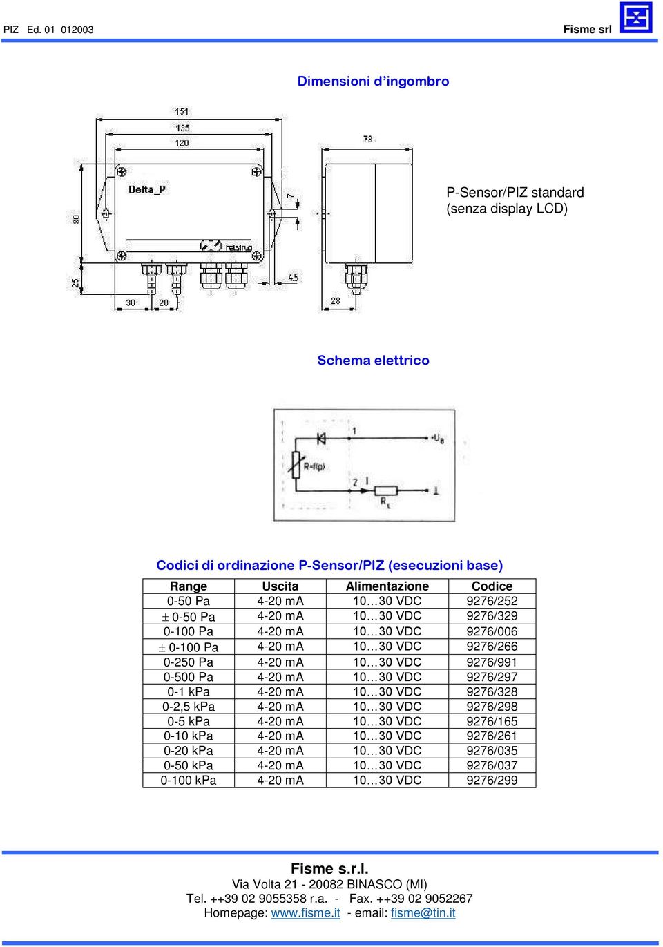 30 VDC 9276/252 0-50 Pa 4-20 ma 10 30 VDC 9276/329 0-100 Pa 4-20 ma 10 30 VDC 9276/006 0-100 Pa 4-20 ma 10 30 VDC 9276/266 0-250 Pa 4-20 ma 10 30 VDC 9276/991 0-500 Pa 4-20 ma 10 30 VDC 9276/297