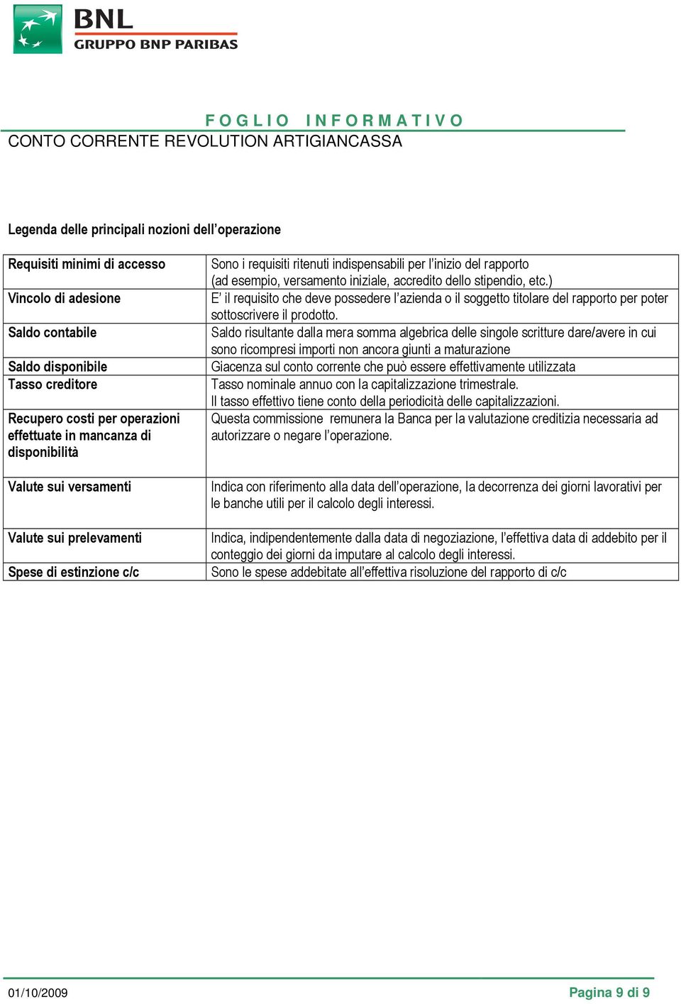 dello stipendio, etc.) E il requisito che deve possedere l azienda o il soggetto titolare del rapporto per poter sottoscrivere il prodotto.