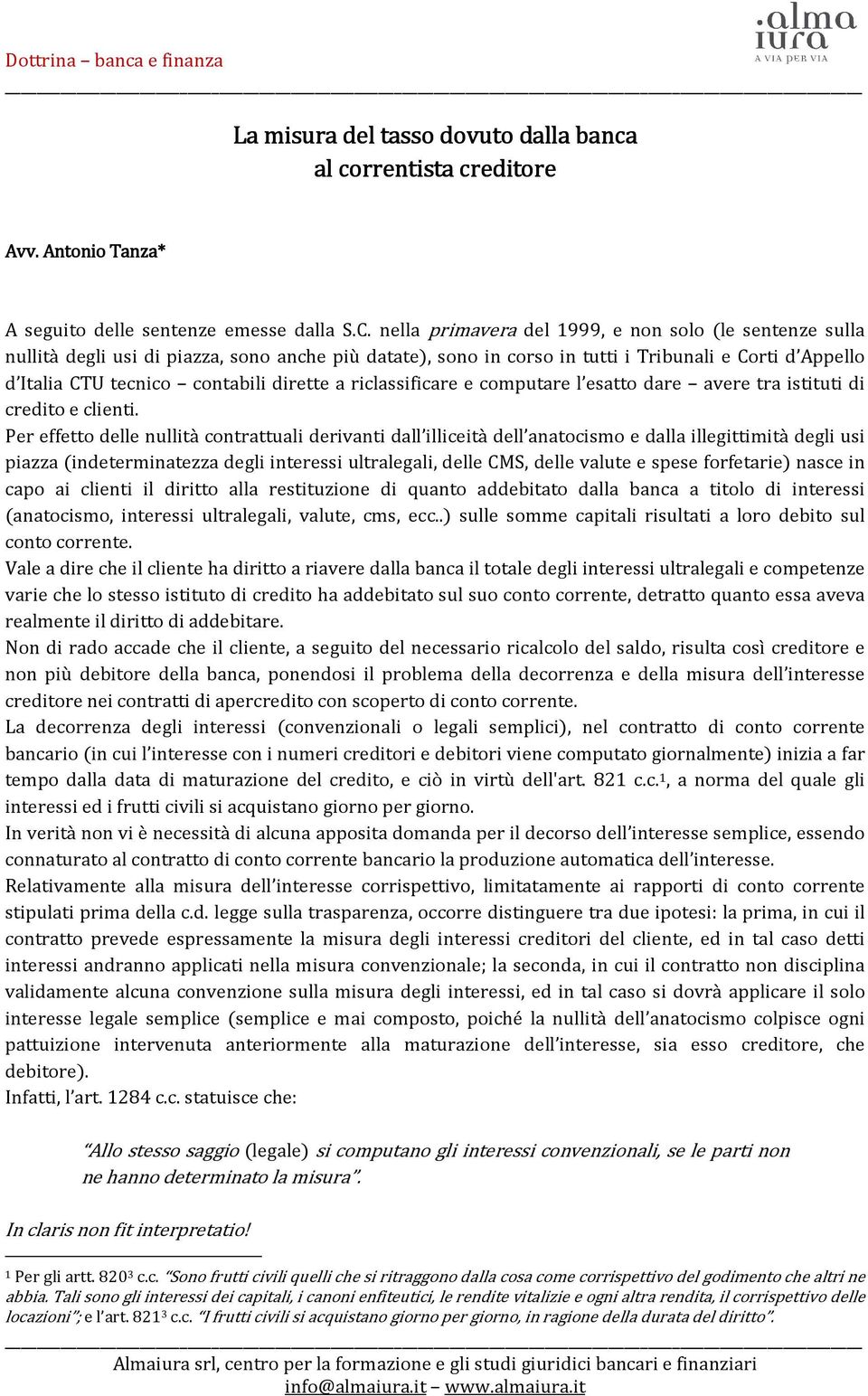 dirette a riclassificare e computare l esatto dare avere tra istituti di credito e clienti.