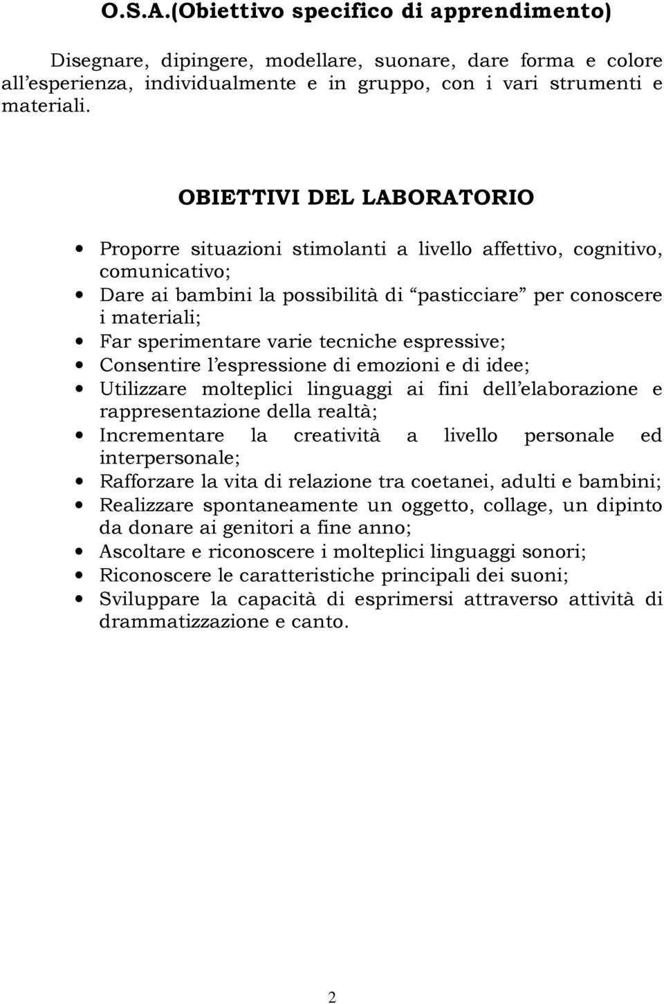 tecniche espressive; Consentire l espressione di emozioni e di idee; Utilizzare molteplici linguaggi ai fini dell elaborazione e rappresentazione della realtà; Incrementare la creatività a livello