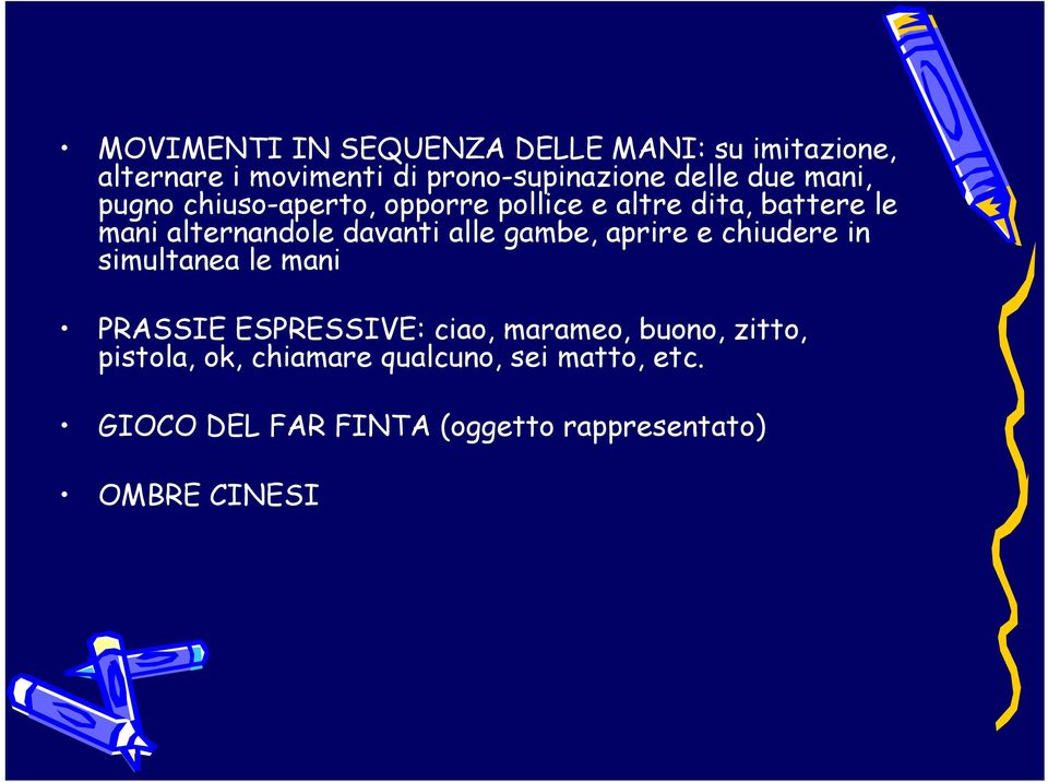 alle gambe, aprire e chiudere in simultanea le mani PRASSIE ESPRESSIVE: ciao, marameo, buono, zitto,