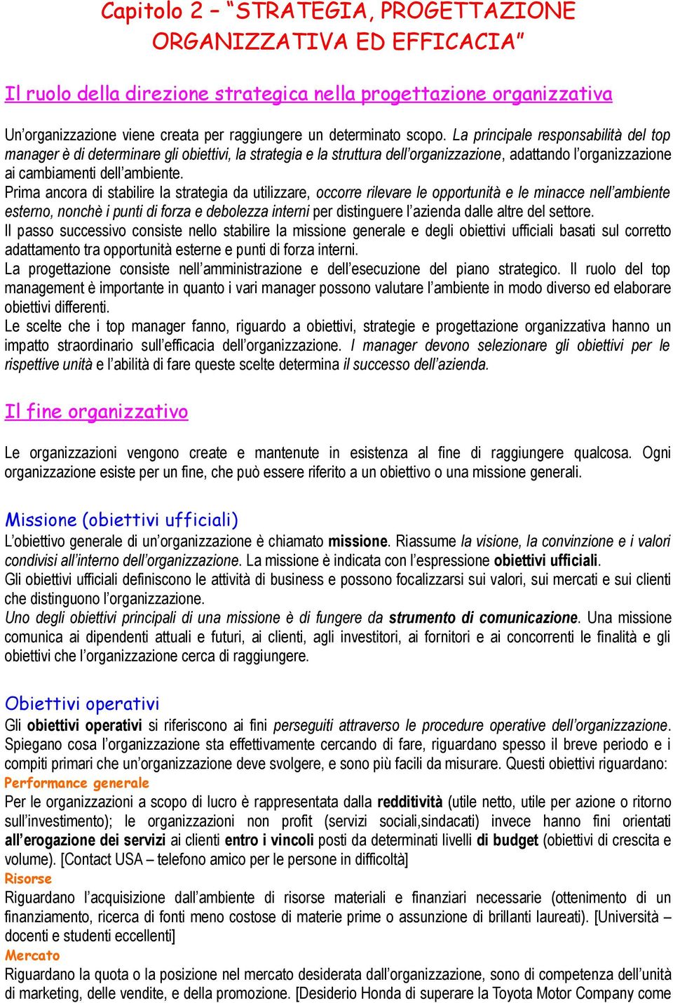 Prima ancora di stabilire la strategia da utilizzare, occorre rilevare le opportunità e le minacce nell ambiente esterno, nonchè i punti di forza e debolezza interni per distinguere l azienda dalle